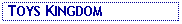 Text Box:  TOYS KINGDOM