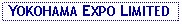 Text Box:  YOKOHAMA EXPO LIMITED